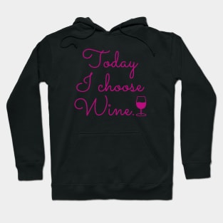 Today I Choose Wine Hoodie